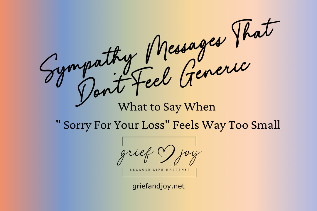 Sympathy Messages that Don't Feel Generic | What to Say When " Sorry For Your Loss" Feels Way Too Small