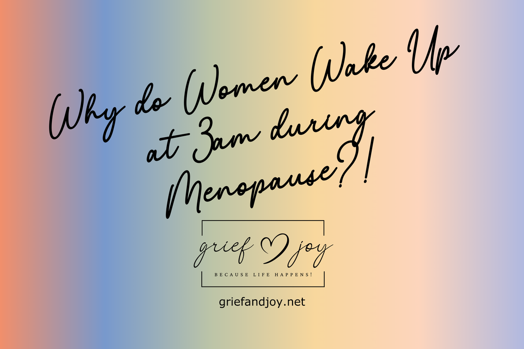 Why Do I Wake Up at 3 A.M. During Menopause? (And What You Can Do About It) | Grief & Joy