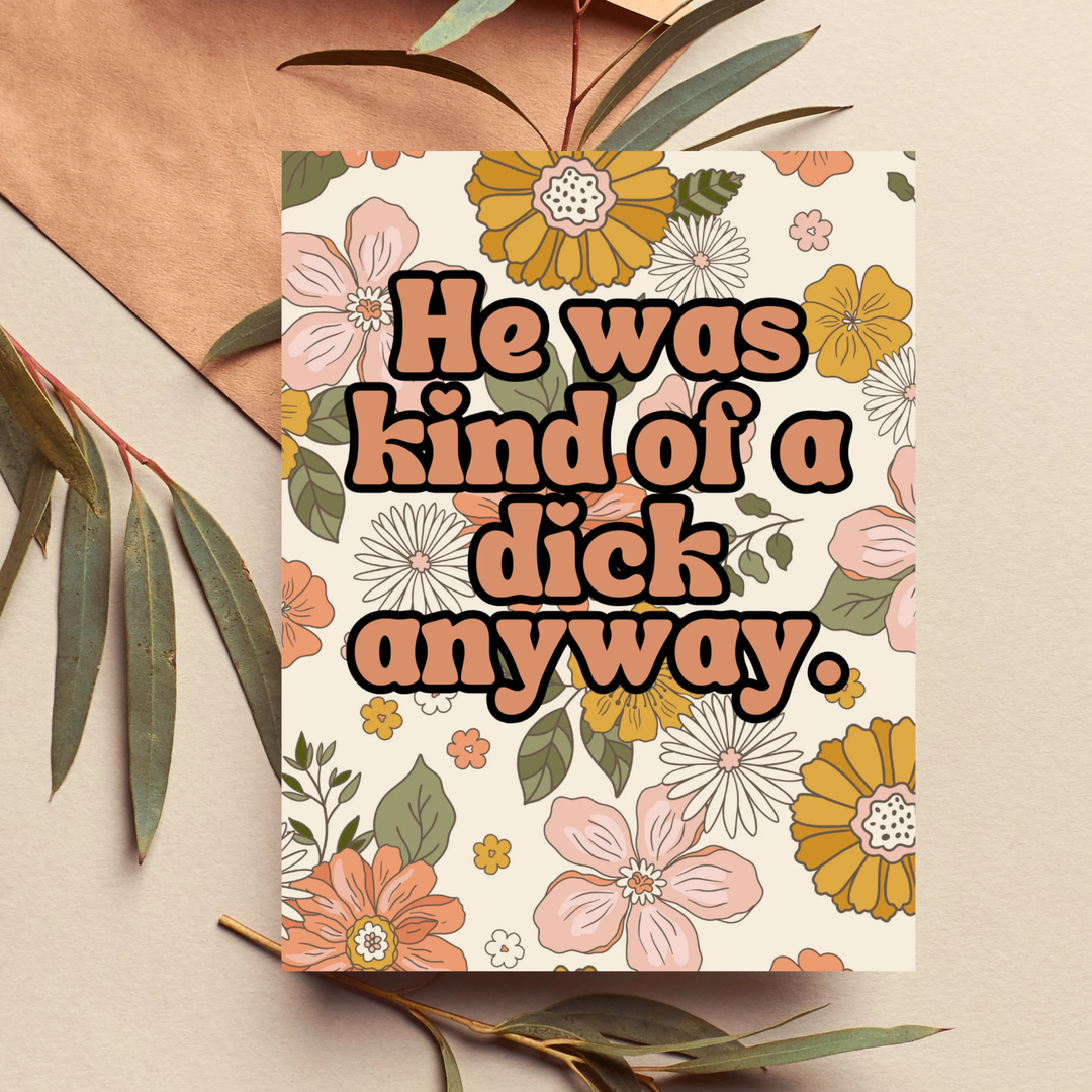 He was kind of a dick anyway funny breakup card